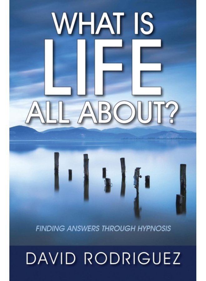 What Is Life All About Finding Answers Through Hypnosis - Paperback