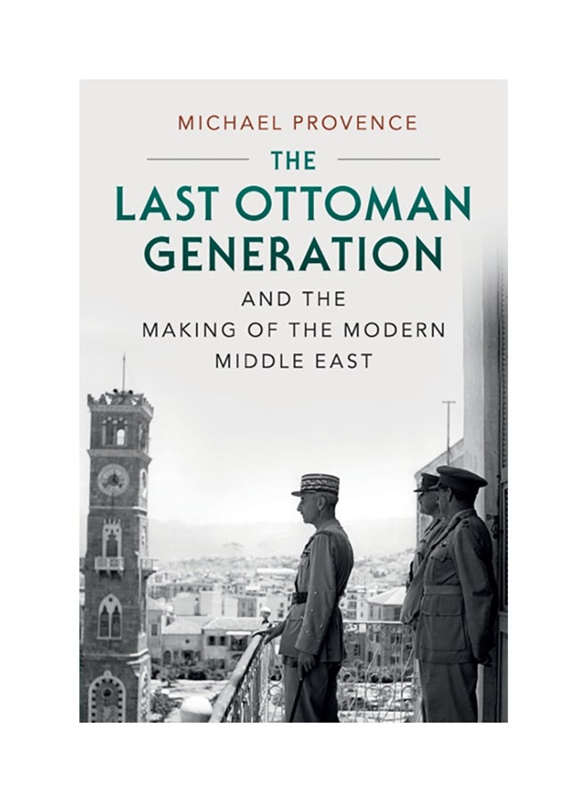 The Last Ottoman Generation and the Making of the Modern Middle East