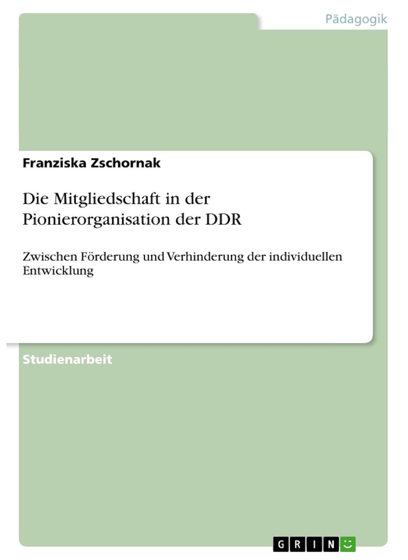 Die Mitgliedschaft in der Pionierorganisation der DDR: Zwischen Förderung und Verhinderung der individuellen Entwicklung 