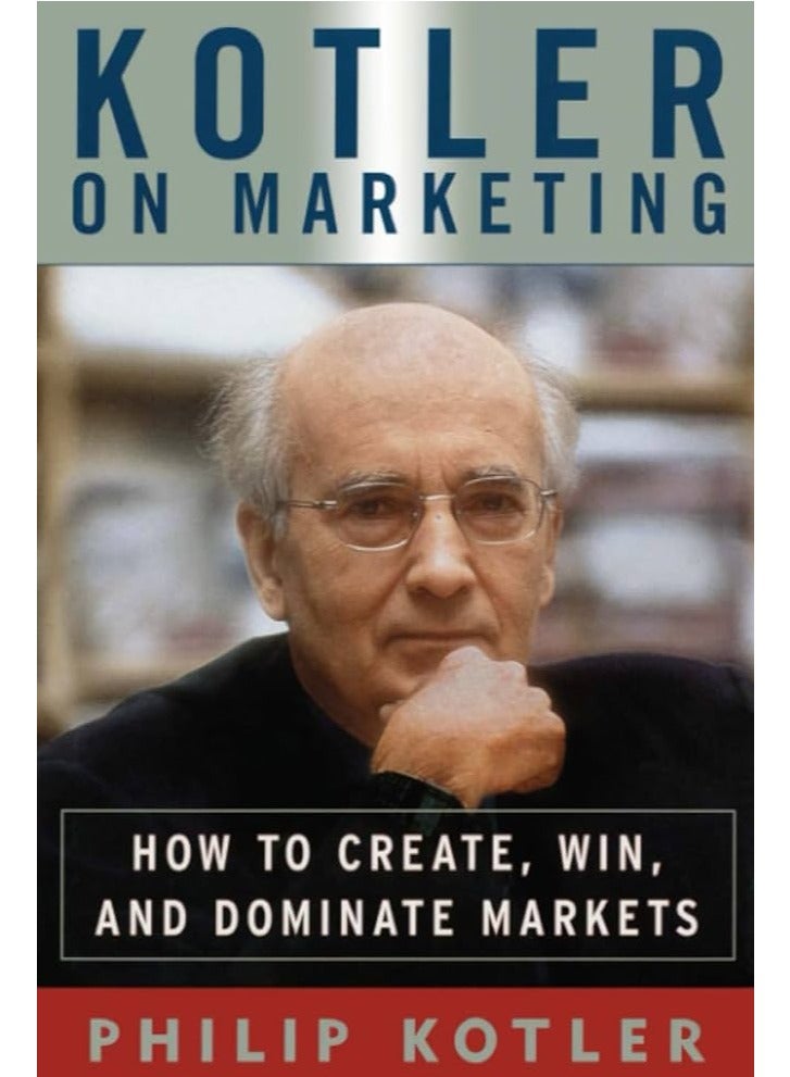 Kotler on Marketing: How to Create, Win, and Dominate Markets