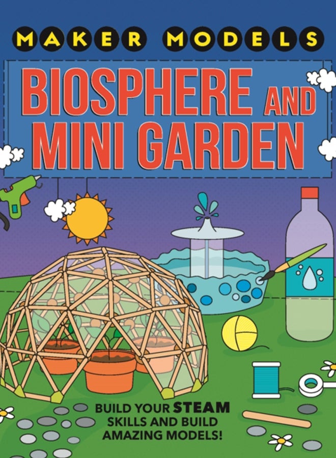 Maker Models: Biosphere and Mini-garden 