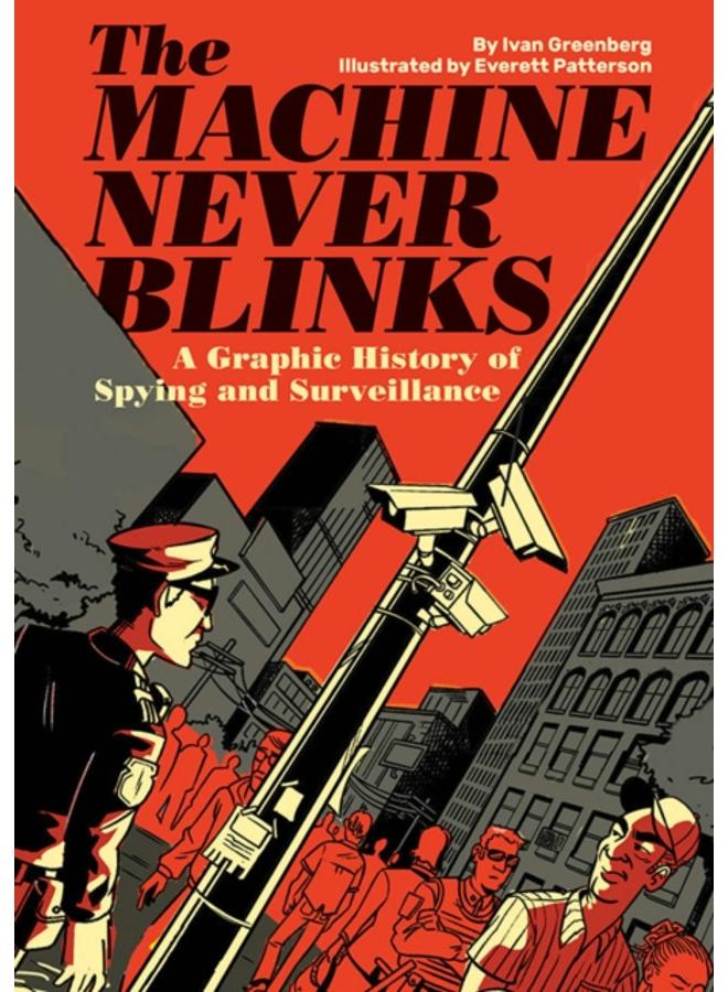 The Machine Never Blinks : A graphic history of spying and surveillance 