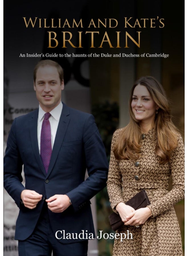 William and Kate's Britain : A Unique Guide to the Haunts of the Duke and Duchess of Cambridge