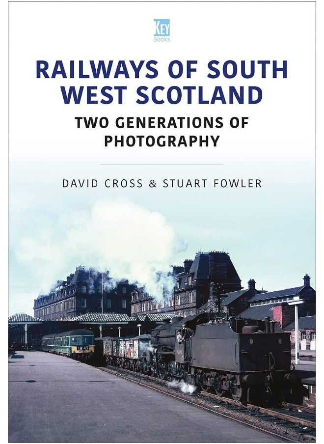 Railways of South West Scotland: Two Generations of Photography 