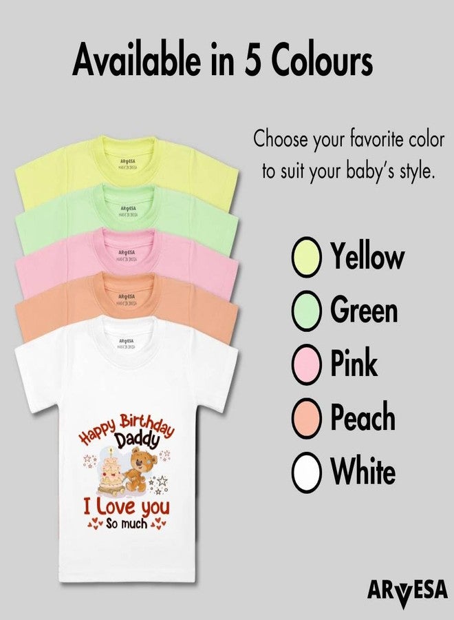 ARVESA Happy Birthday Daddy. I Love You So Much. TS-1305 Dad Birthday Baby Tshirt for Kids Boys & Girls Half Sleeves Round Neck Clothes Tshirt for Kids Boys 1 Months to 6 Years Dress Classic White - Image 4