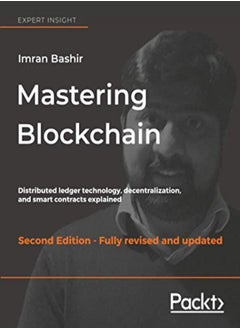 Mastering Blockchain: Distributed ledger technology, decentralization, and smart contracts explained 