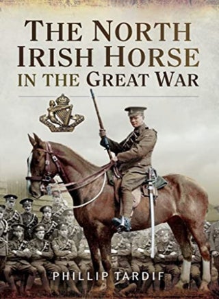 The North Irish Horse in the Great War - pzsku/Z48A23DDA461B9A3B51A8Z/45/_/1709549475/d57d15f9-6e38-410a-a4a3-1aae7df8578e