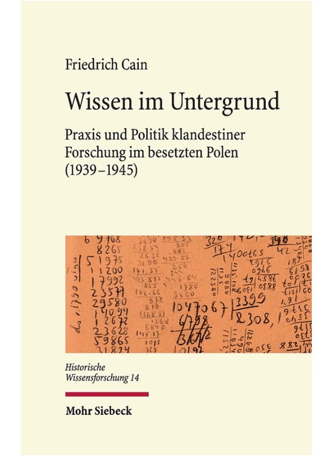 Wissen Im Untergrund: PRAXIS Und Politik Klandestiner Forschung Im Besetzten Polen (1939-1945) 