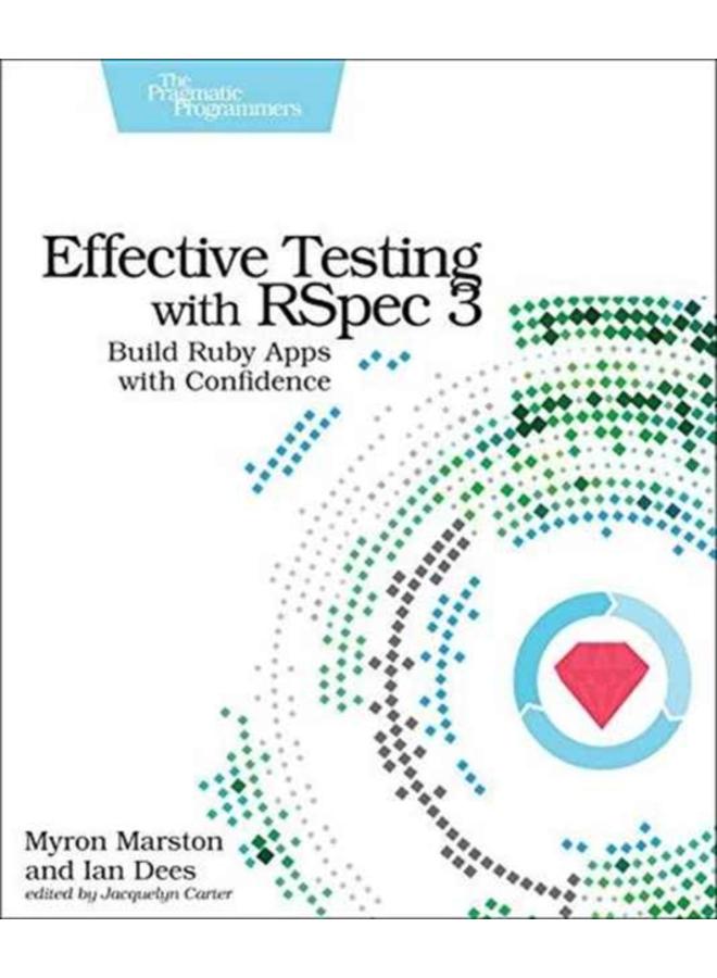 Effective Testing with RSpec 3 : Build Ruby Apps with Confidence