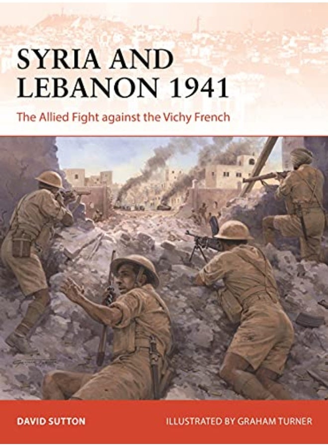 Syria And Lebanon 1941 The Allied Fight Against The Vichy French By Sutton, Dr David - Turner, Graham (Illustrator) Paperback