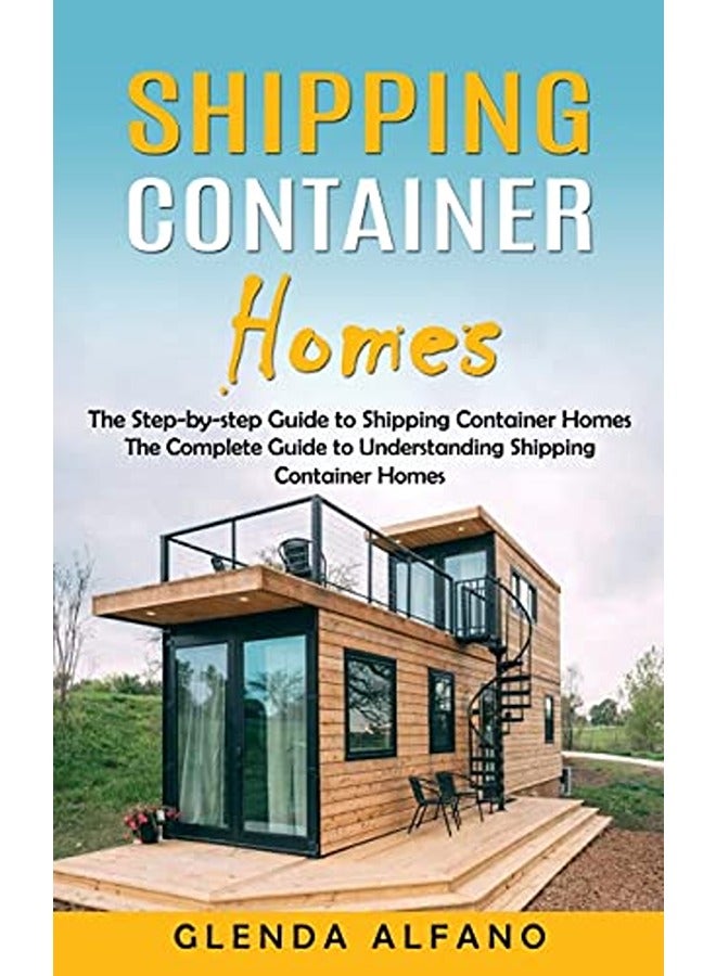 Shipping Container Homes The Stepbystep Guide To Shipping Container Homes The Complete Guide To