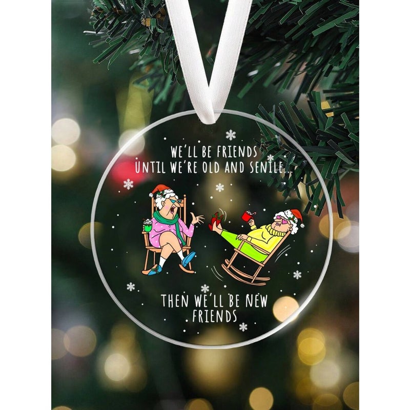 We'll Be Friends Until We're Old And Senile, Besties Christmas Ornament, Best Friends Acrylic Pendant Ornament, Christmas Tree Hanging Decor, Best Friend Christmas Gift, Christmas Holiday Home Decor, Friendship Christmas Ornament Decorations Christmas Decorations Room  Decor - Image 1