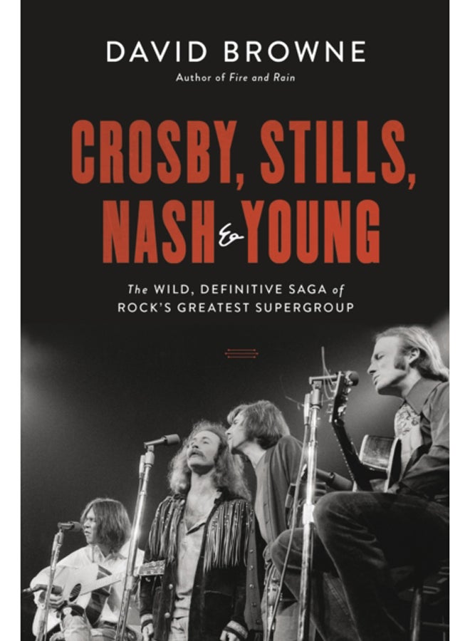Crosby, Stills, Nash and Young : The Wild, Definitive Saga of Rock's Greatest Supergroup 