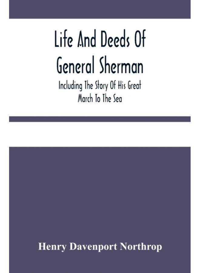 Life And Deeds Of General Sherman Including The Story Of His Great March To The Sea - Paperback