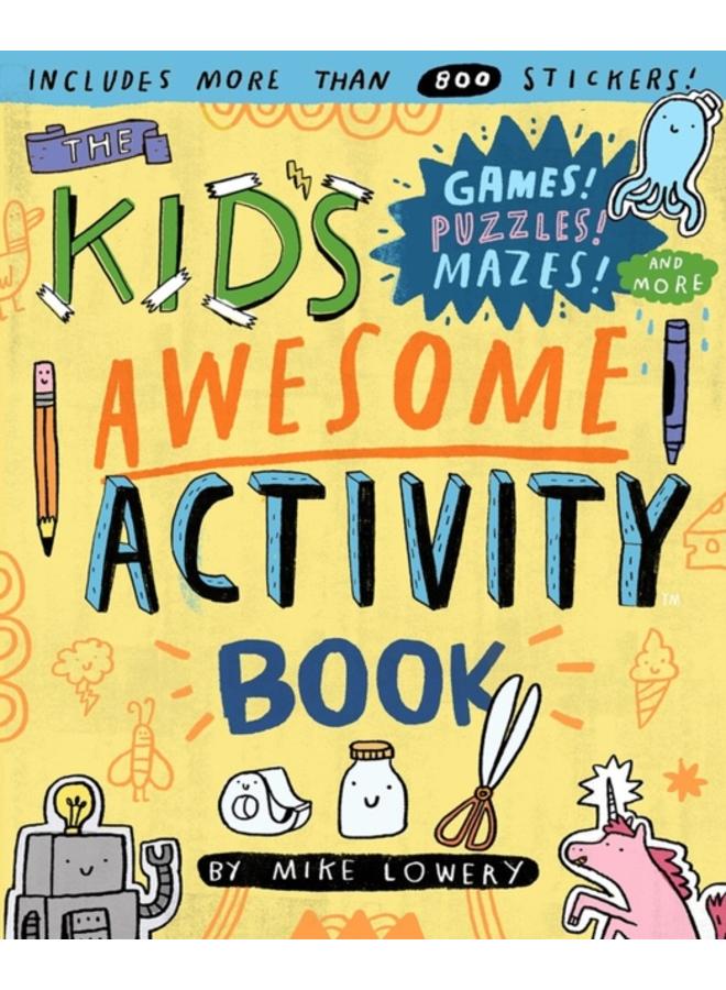 The Kid's Awesome Activity Book : Games! Puzzles! Mazes! And More! 