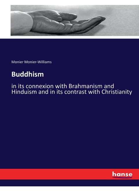 Buddhism: in its connexion with Brahmanism and Hinduism and in its contrast with Christianity