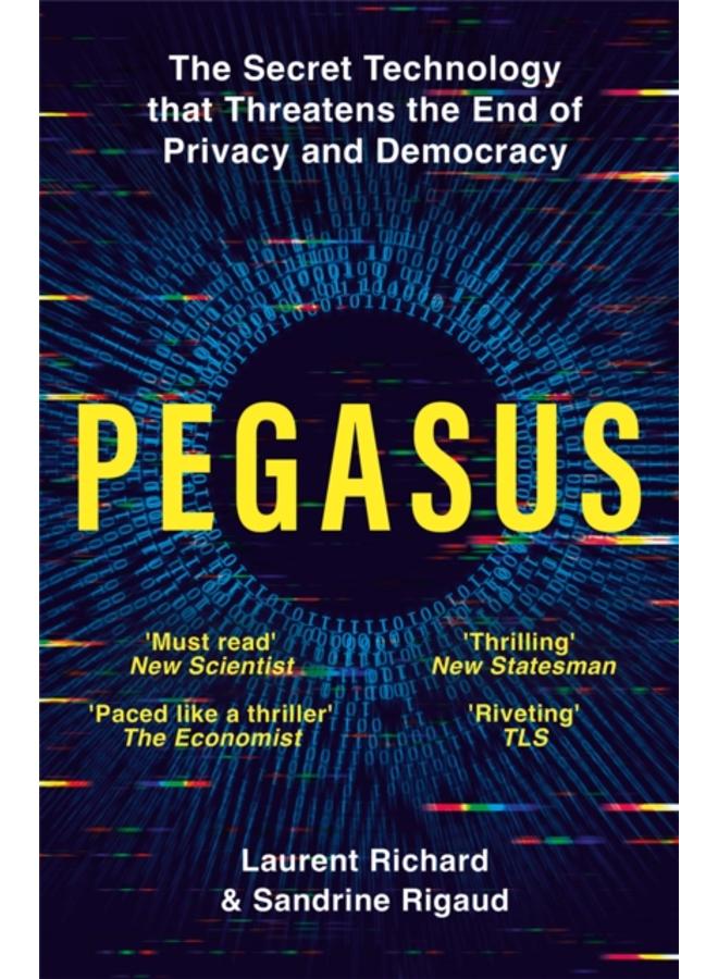 Pegasus : The Secret Technology that Threatens the End of Privacy and Democracy 