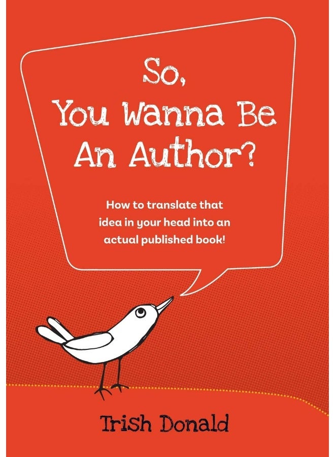 So, You Wanna Be an Author?: How to translate that idea in your head into an actual published book!  - Image 1