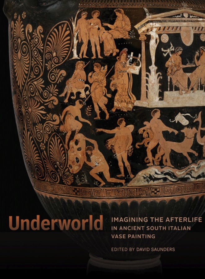 Underworld - Imagining the Afterlife in Ancient South Italian Vase Painting