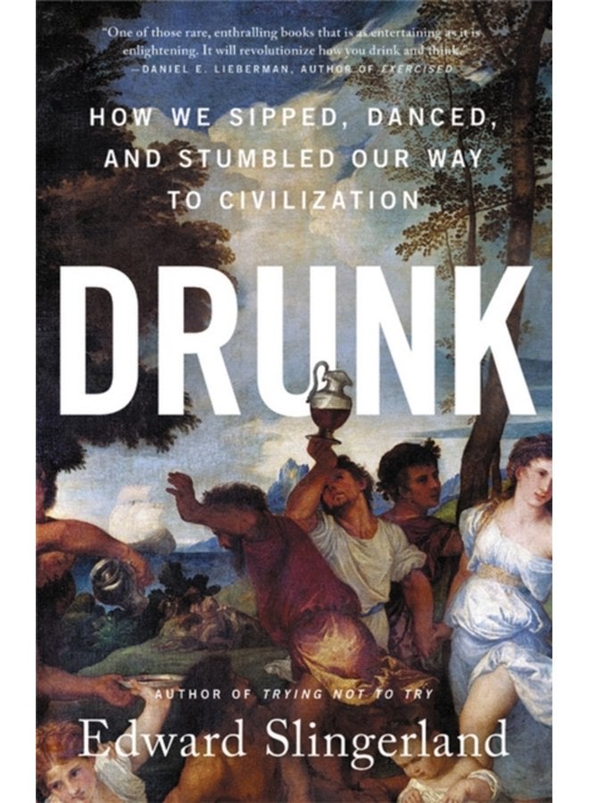 Drunk How We Sipped Danced and Stumbled Our Way to Civilization - Paperback