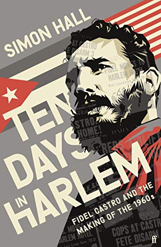 Ten Days In Harlem Fidel Castro And The Making Of The 1960S