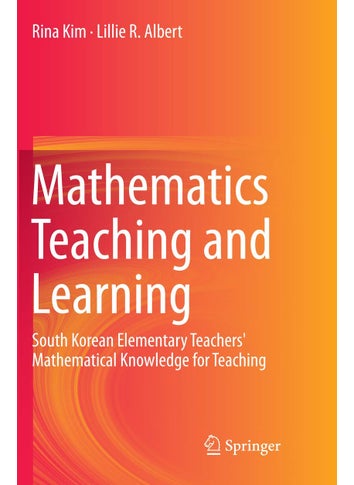 Mathematics Teaching and Learning: South Korean Elementary Teachers' Mathematical Knowledge for Teaching - pzsku/Z48DB7C610D93F0085F33Z/45/1749025196/72d01c22-6831-4dfb-bbe9-0cbb0f931b53