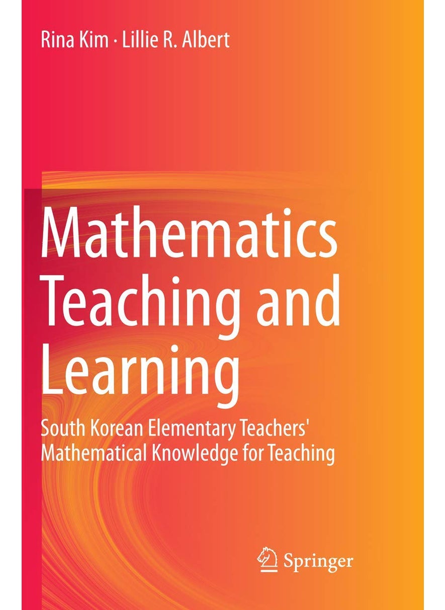 Mathematics Teaching and Learning: South Korean Elementary Teachers' Mathematical Knowledge for Teaching 