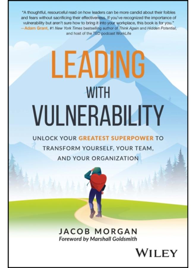 Leading with Vulnerability : Unlock Your Greatest Superpower to Transform Yourself, Your Team, and Your Organization 