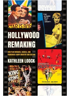 Hollywood Remaking: How Film Remakes, Sequels, and Franchises Shape Industry and Culture 