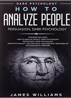 How To Analyze People Persuasion And Dark Psychology 3 Books In 1 How To Recognize The Signs O by W Williams, James Paperback