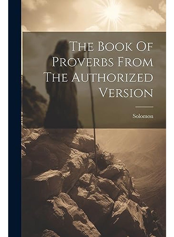 The Book Of Proverbs From The Authorized Version