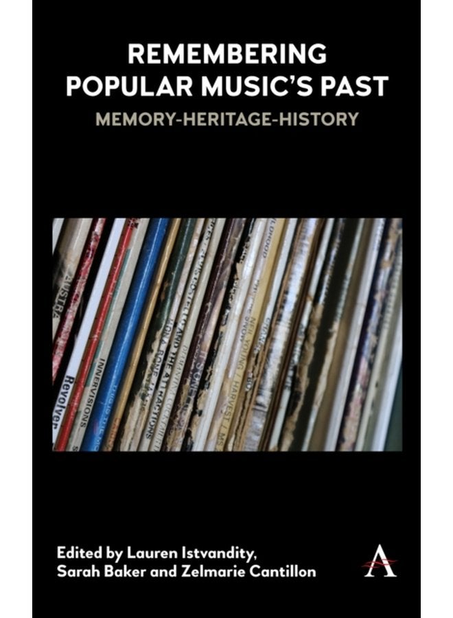 Remembering Popular Music s Past Memory Heritage History - Hardback