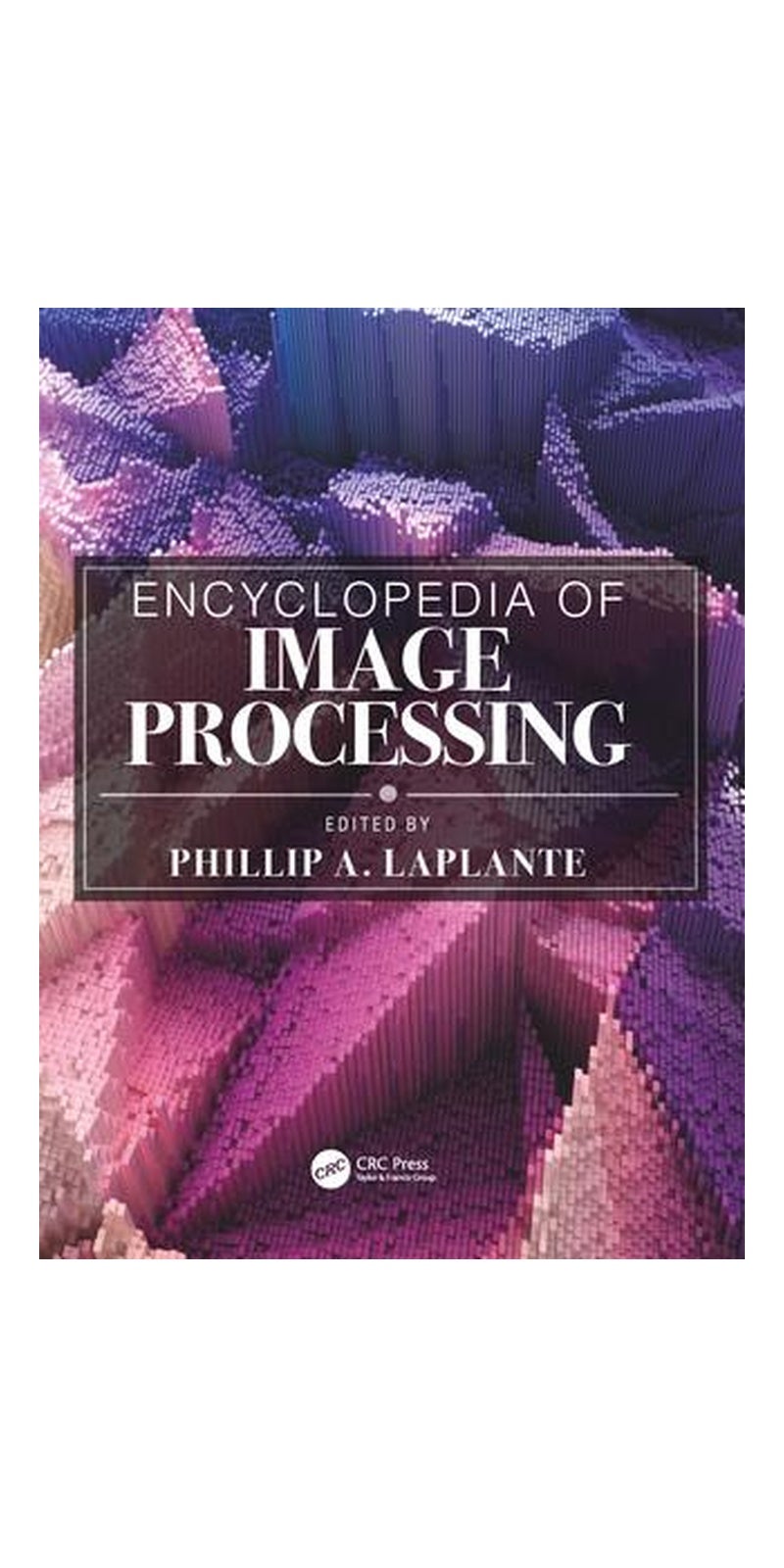 Encyclopedia of Image Processing (Box Set) | Authored by Phillip A. Laplante | Hardcover | Published by CRC Press Inc