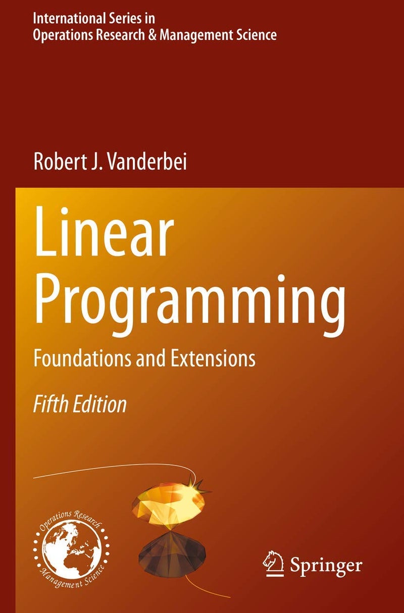 Linear Programming: Foundations and Extensions (International Series in Operations Research & Management Science)