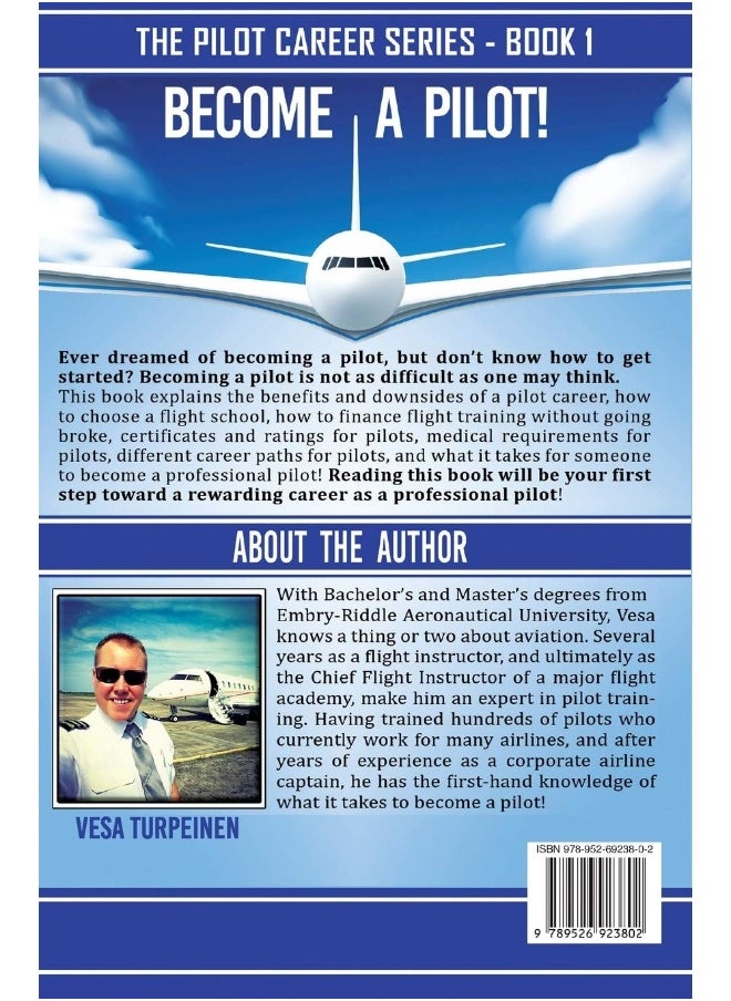 VESA Turpeinen Learn to Fly and Become a Pilot!: The Ultimate Guide for Determining Your Capabilities of Becoming a Professional Pilot and Getting Started with Flight Training