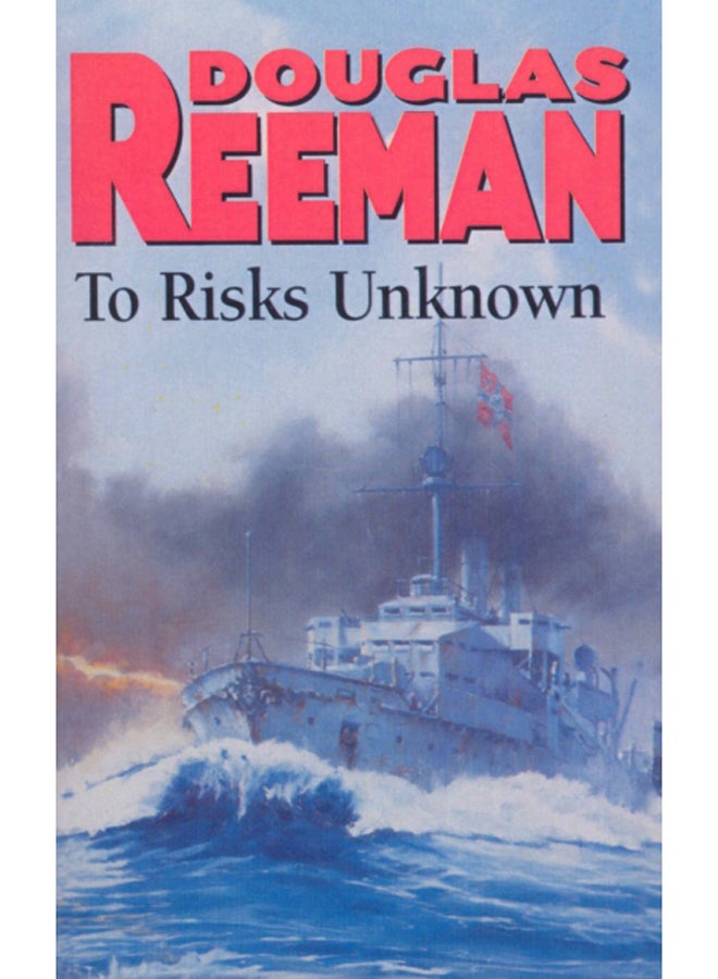 To Risks Unknown : an all-action tale of naval warfare set at the height of WW2 from the master storyteller of the sea 
