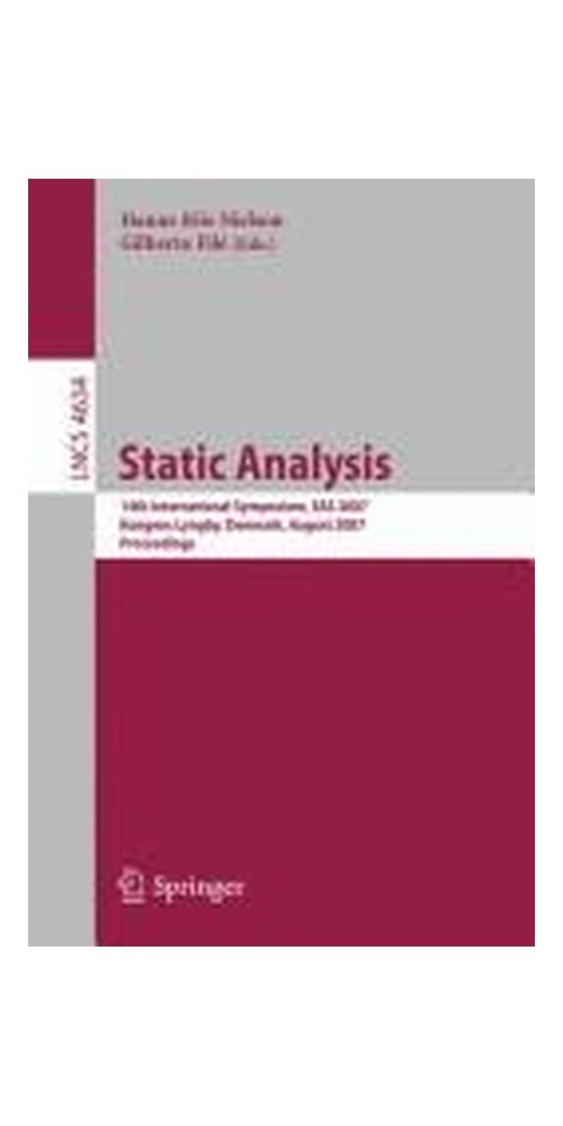 Static analysis: 14th international Symposium, SAS 2007, Kongens Lyngby, Denmark, August 22-24, 2007 : proceedings | Authored by International Static Analysis Symposium (14th 2007 Lyngby, Denmark) | Paperback | 14 Edition | Published by Springer