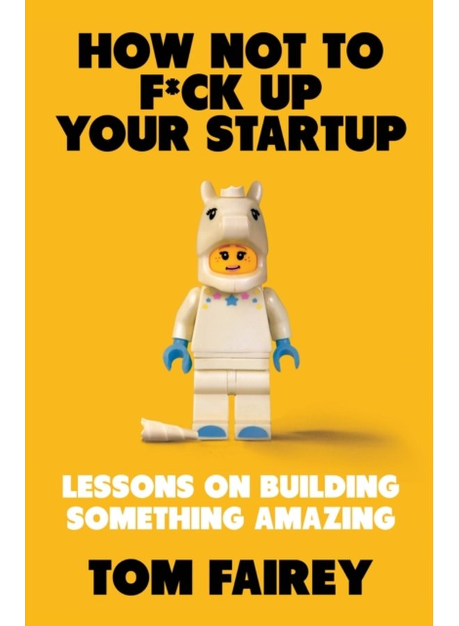 How Not to Mess Up Your Startup Lessons on Building Something Amazing - Paperback