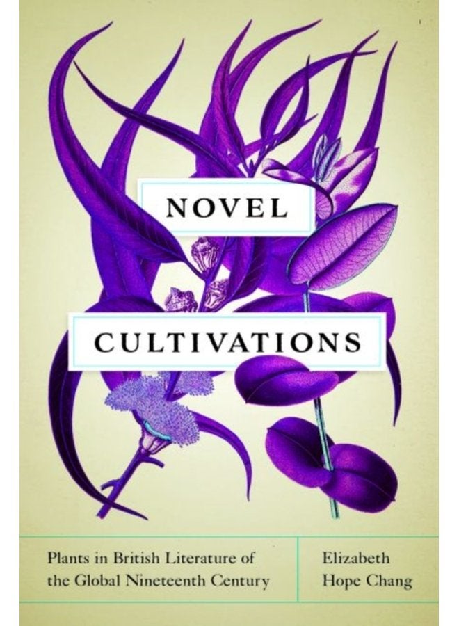 Novel Cultivations Plants in British Literature of the Global Nineteenth Century - Hardback