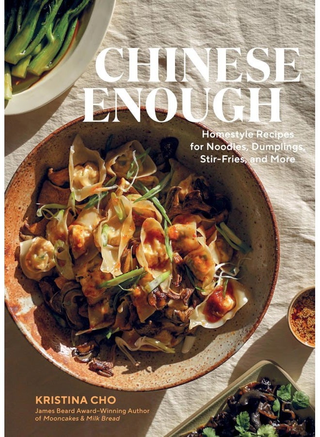 Chinese Enough: Homestyle Recipes for Noodles, Dumplings, Stir-Fries, and More