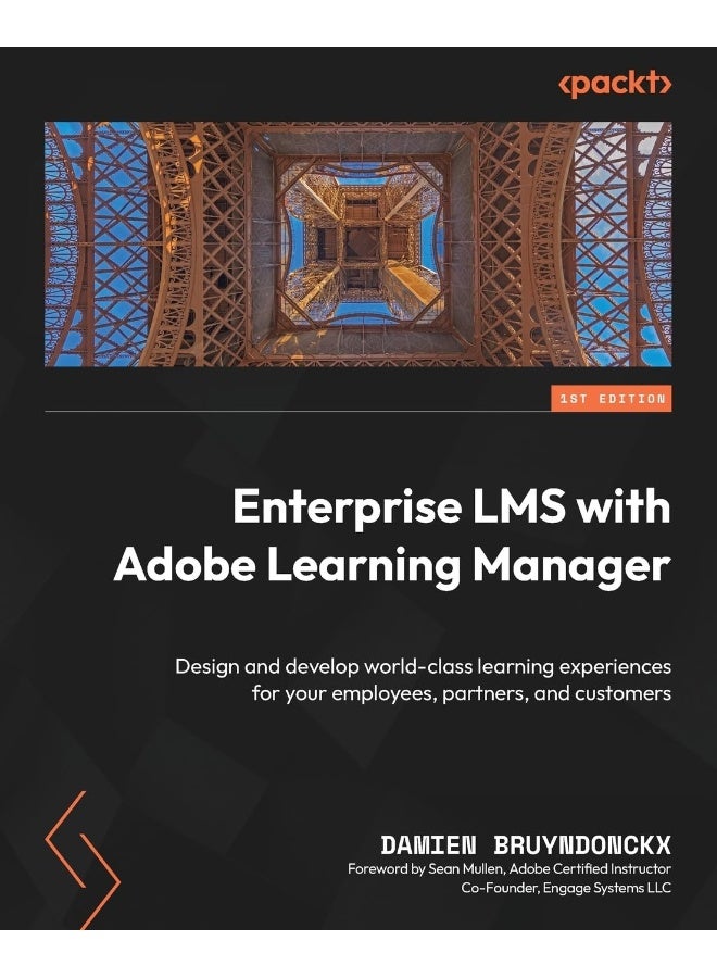 Enterprise LMS with Adobe Learning Manager: Design and develop world-class learning experiences for your employees, partners, and customers