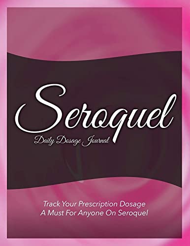 Seroquel Daily Dosage Journal Track Your Prescription Dosage A Must For Anyone On Seroquel 