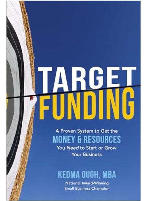 Target Funding: A Proven System To Get The Money And Resources You Need To Start Or Grow Your Business