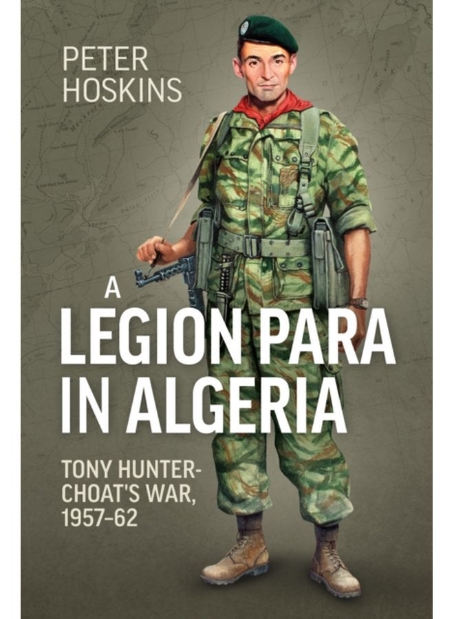 A Legion Para in Algeria Tony Hunter Choat s War 1957 62 - Paperback