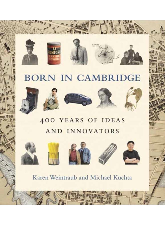 Born in Cambridge : 400 Years of Ideas and Innovators 