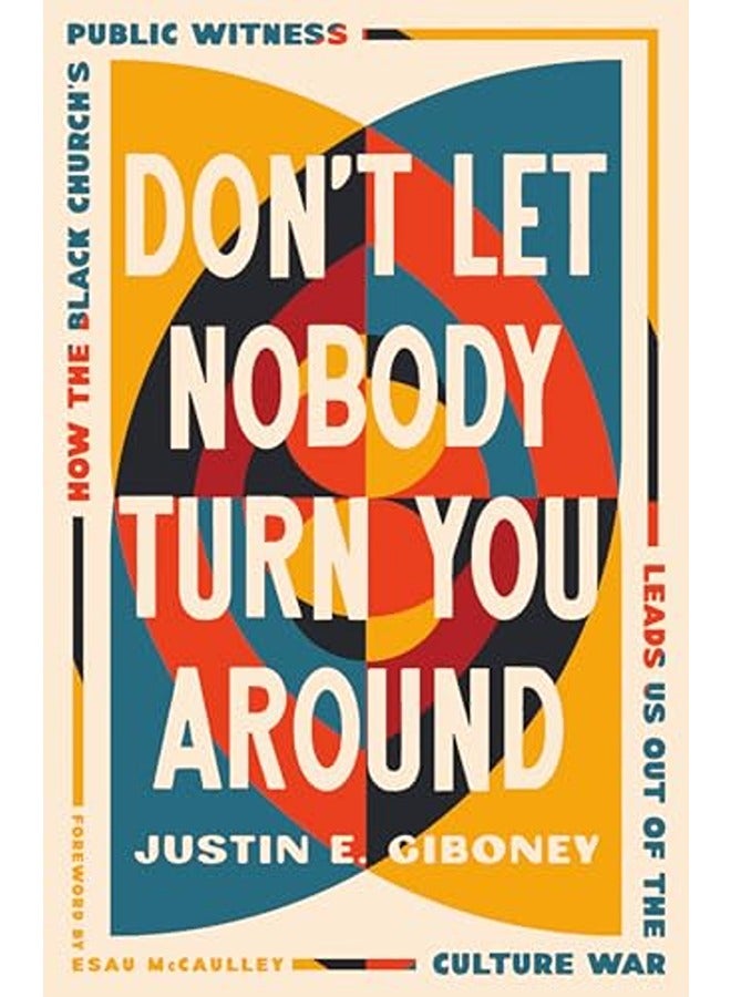 Don'T Let Nobody Turn You Around: How The Black Church'S Public Witness Leads Us Out Of The Culture