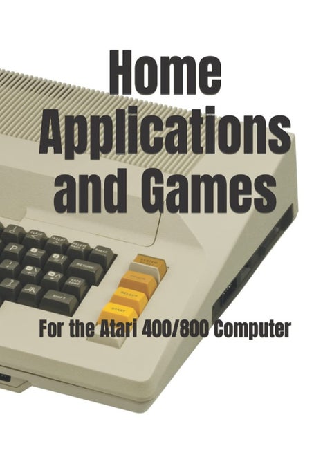 Home Applications and Games: for the Atari 400/800 Computer