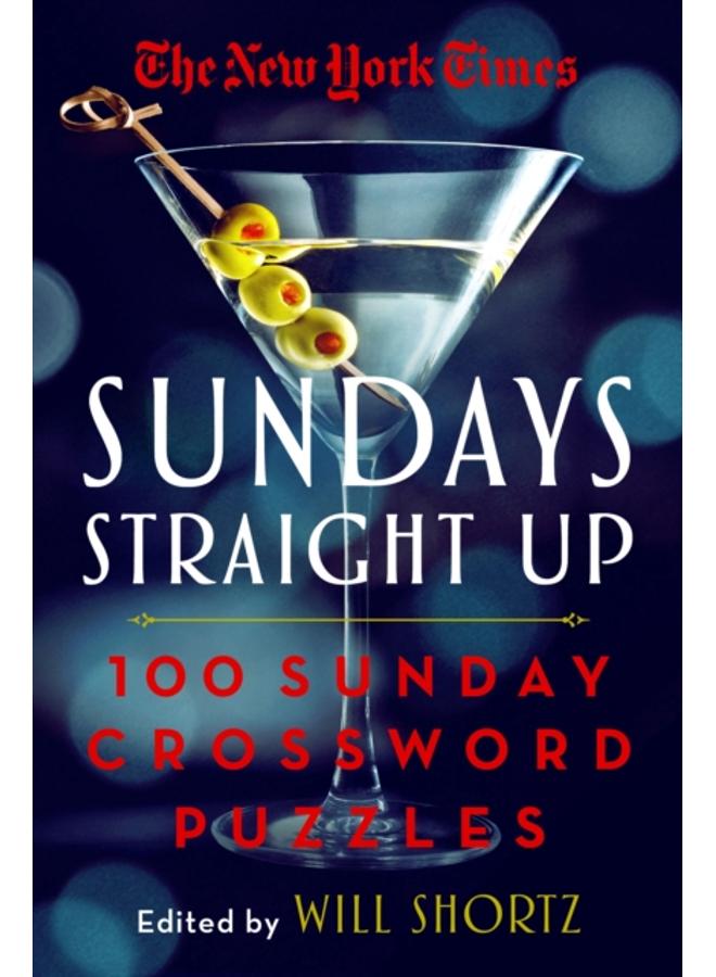 The New York Times Sundays Straight Up : 100 Sunday Crossword Puzzles 