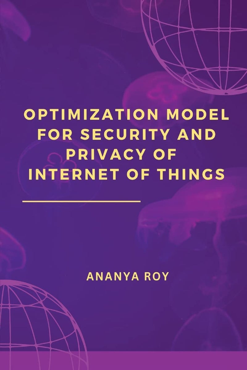 Optimization Model for Security and Privacy of Internet of Things Paperback by Ananya Roy - 18 October 2022 - Image 1