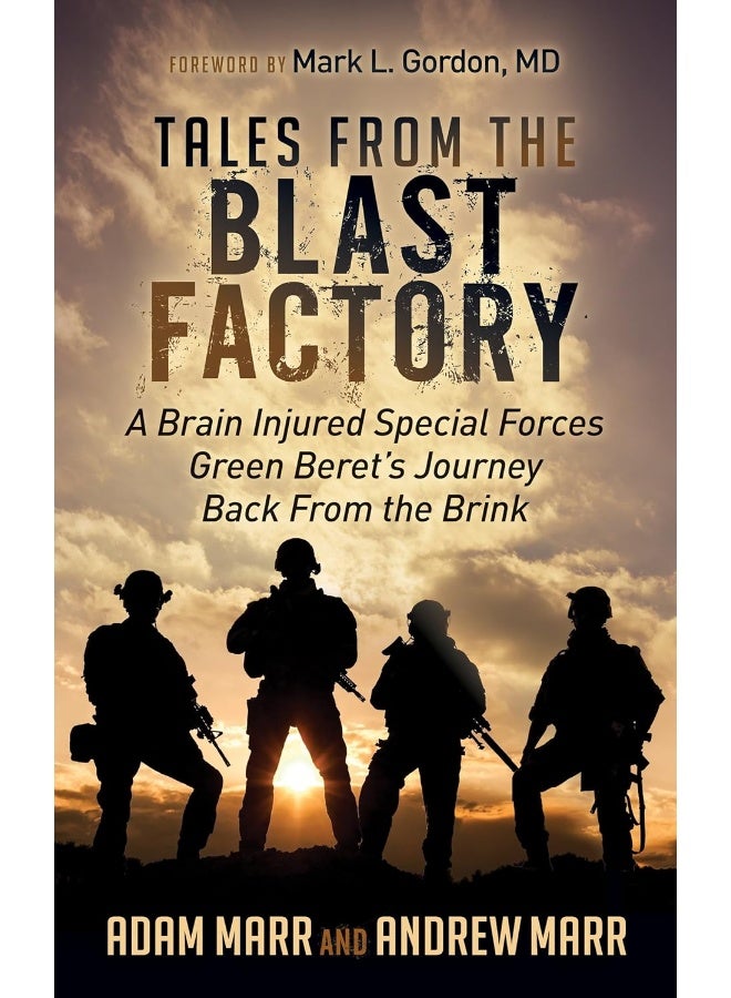 Tales From the Blast Factory: A Brain Injured Special Forces Green Beret's Journey Back From the Brink 